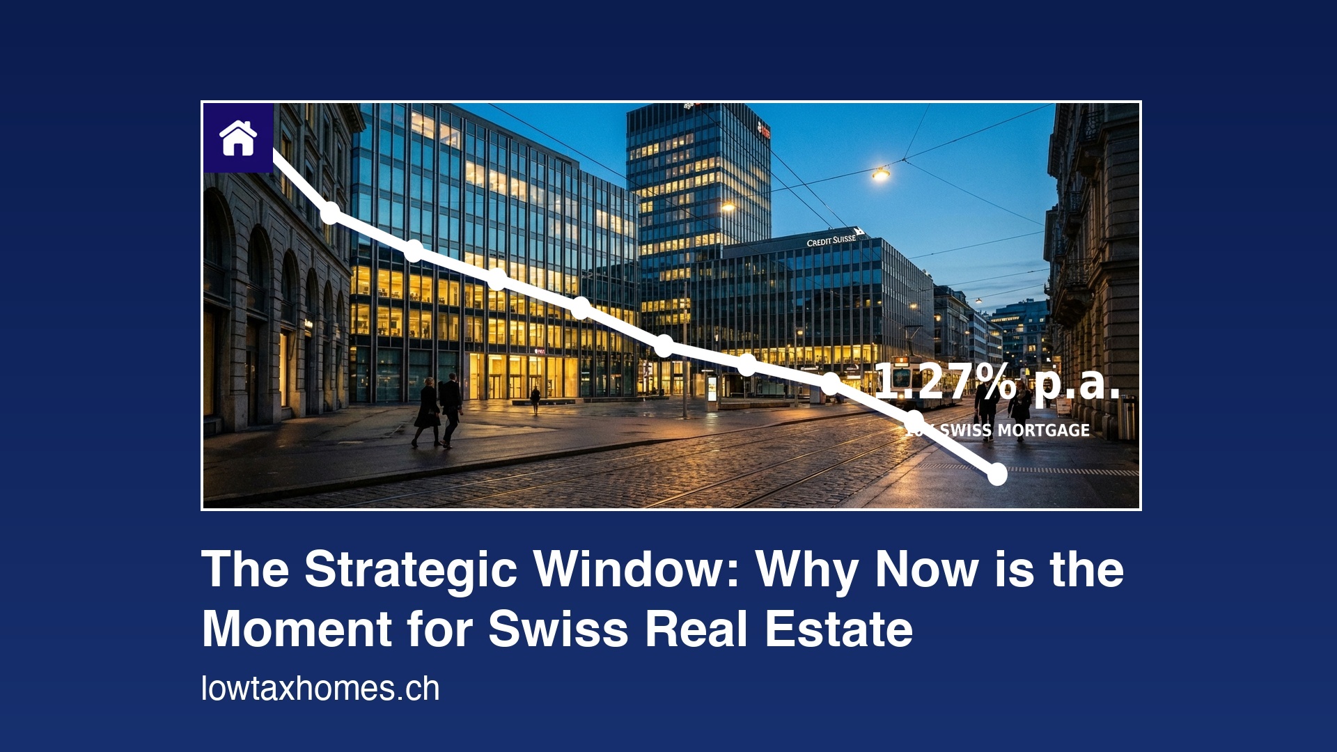 Why Now is the Strategic Moment to Secure Your Swiss Dream Home